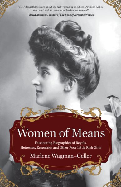Women of Means: The Fascinating Biographies of Royals, Heiresses, Eccentrics and Other Poor Little Rich Girls (Stories of the Rich & Famous, Famous Women) (Celebrating Women) cover