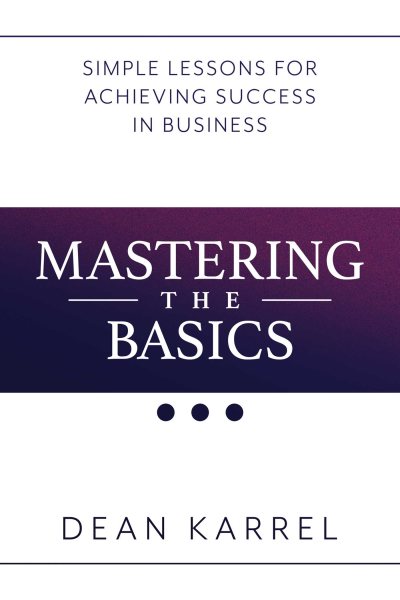 Mastering the Basics: Simple Lessons for Achieving Success in Business cover