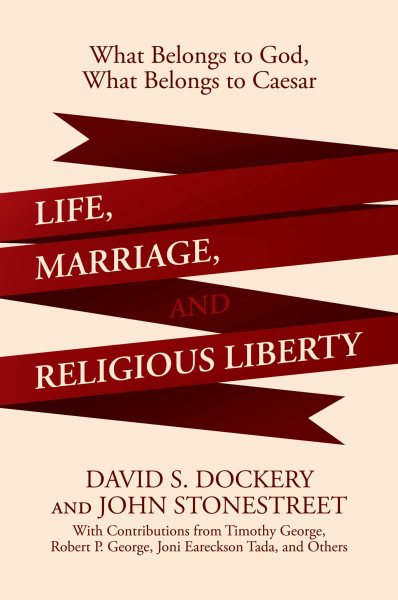 Life, Marriage, and Religious Liberty: What Belongs to God, What Belongs to Caesar cover
