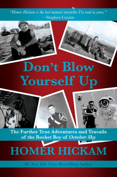 Don't Blow Yourself Up: The Further True Adventures and Travails of the Rocket Boy of October Sky cover