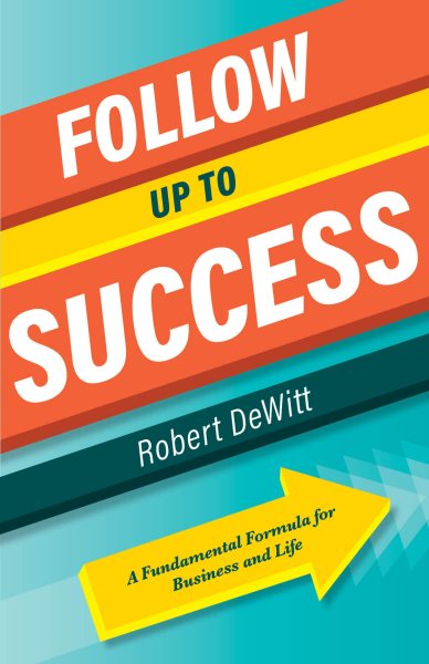 Follow Up to Success: A Fundamental Formula for Business and Life cover