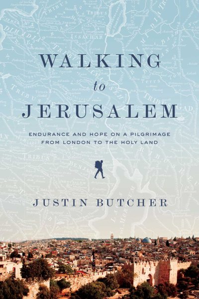 Walking to Jerusalem: Endurance and Hope on a Pilgrimage from London to the Holy Land cover