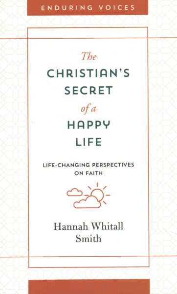 The Christian's Secret of a Happy Life: Life-Changing Perspectives on Faith (Enduring Voices)