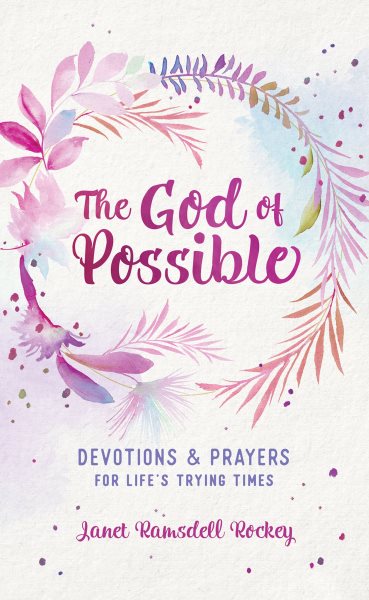 The God of Possible: Devotions and Prayers for Life's Trying Times cover