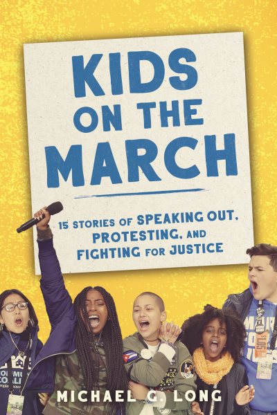 Kids on the March: 15 Stories of Speaking Out, Protesting, and Fighting for Justice cover