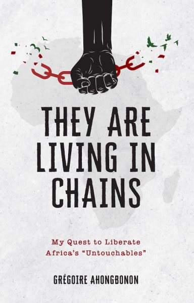They Are Living in Chains: My Quest to Liberate Africaâ (Tm)S Untouchables
