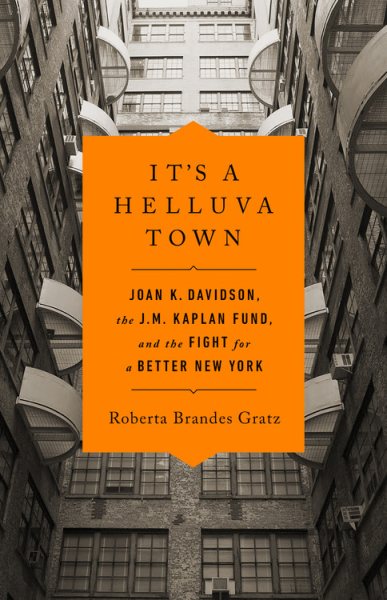 It's a Helluva Town: Joan K. Davidson, the J.M. Kaplan Fund, and the Fight for a Better New York cover
