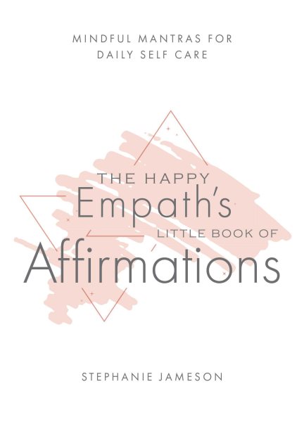The Happy Empath's Little Book of Affirmations: Mindful Mantras for Daily Self-Care cover