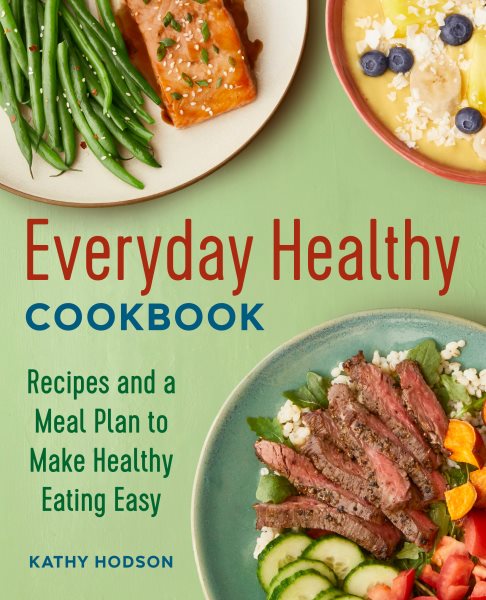 Everyday Healthy Cookbook: Recipes and a Meal Plan to Make Healthy Eating Easy cover