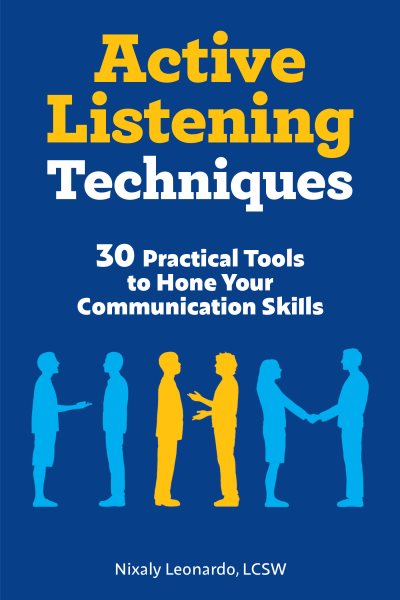 Active Listening Techniques: 30 Practical Tools to Hone Your Communication Skills cover