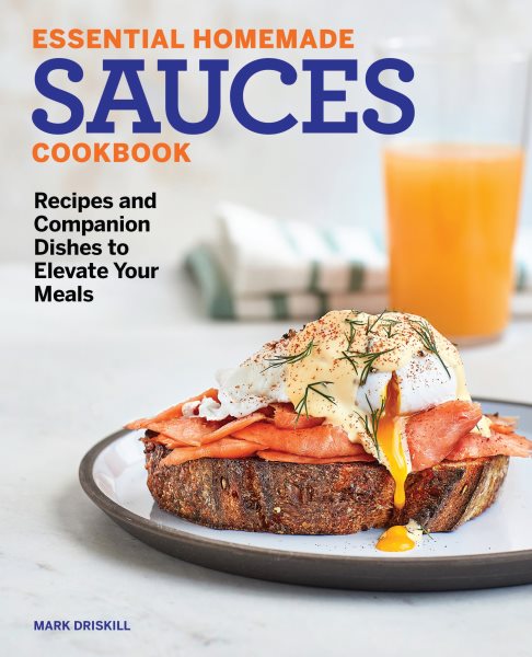 Essential Homemade Sauces Cookbook: Recipes and Companion Dishes to Elevate Your Meals cover