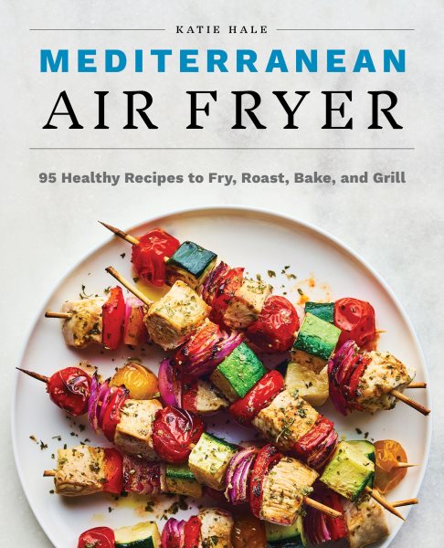 Mediterranean Air Fryer: 95 Healthy Recipes to Fry, Roast, Bake, and Grill cover