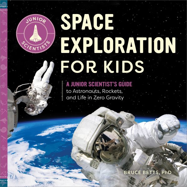 Space Exploration for Kids: A Junior Scientist's Guide to Astronauts, Rockets, and Life in Zero Gravity cover