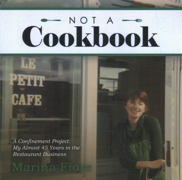 Not a Cookbook: A Confinement Project: My Almost 45 Years in the Restaurant Business