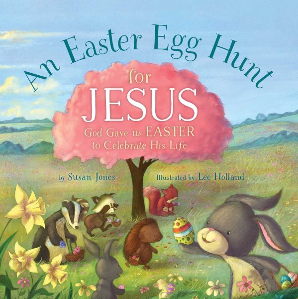 An Easter Egg Hunt for Jesus: God Gave Us Easter to Celebrate His Life (Forest of Faith Books) cover