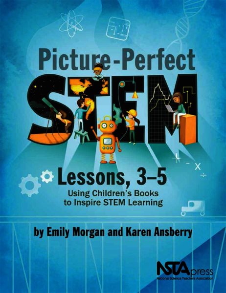 Picture-Perfect STEM Lessons, 3-5: Using Children’s Books to Inspire STEM Learning cover