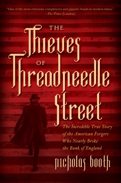 The Thieves of Threadneedle Street: The Incredible True Story of the American Forgers Who Nearly Broke the Bank of England cover
