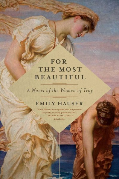 For the Most Beautiful: A Novel of the Women of Troy cover