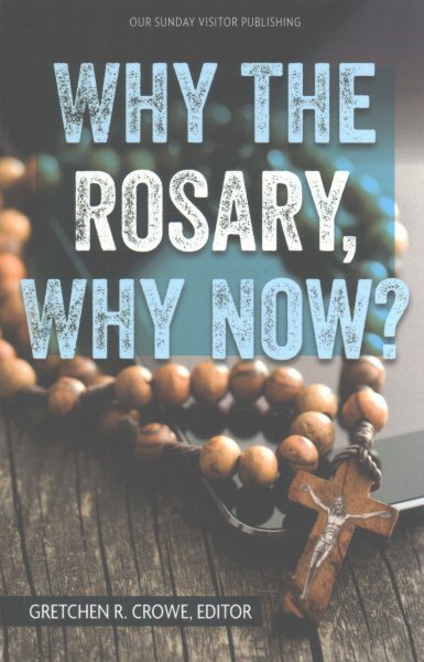 Why the Rosary, Why Now?