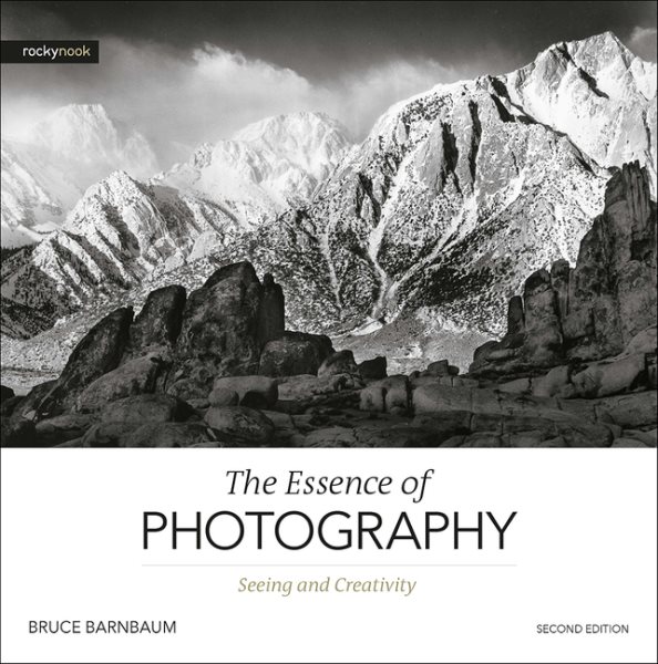 The Essence of Photography, 2nd Edition: Seeing and Creativity cover