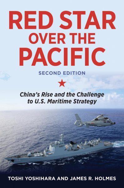 Red Star over the Pacific, Second Edition: China's Rise and the Challenge to U.S. Maritime Strategy cover