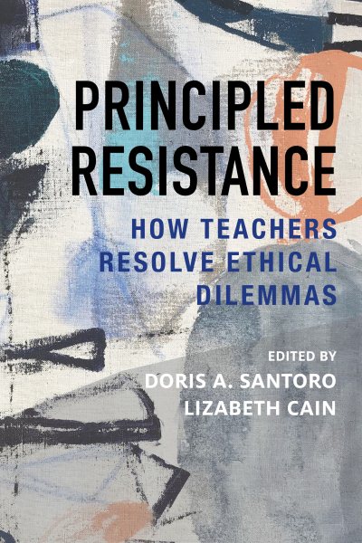 Principled Resistance: How Teachers Resolve Ethical Dilemmas