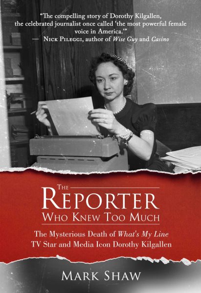 The Reporter Who Knew Too Much: The Mysterious Death of What's My Line TV Star and Media Icon Dorothy Kilgallen cover