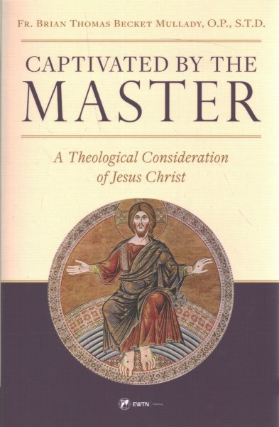 Captivated by the Master: A Theological Consideration of Jesus Christ cover