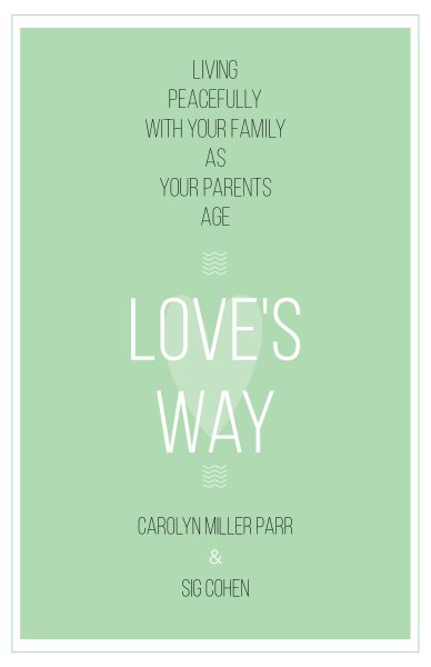 Love's Way: Living Peacefully with Your Family As Your Parents Age cover