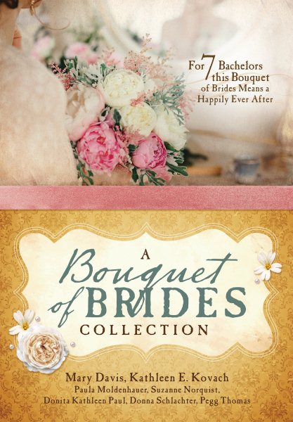 A Bouquet of Brides Romance Collection: For Seven Bachelors, This Bouquet of Brides Means a Happily Ever After cover