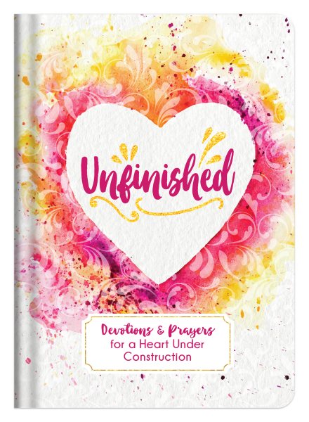 Unfinished: Devotions and Prayers for a Heart Under Construction cover