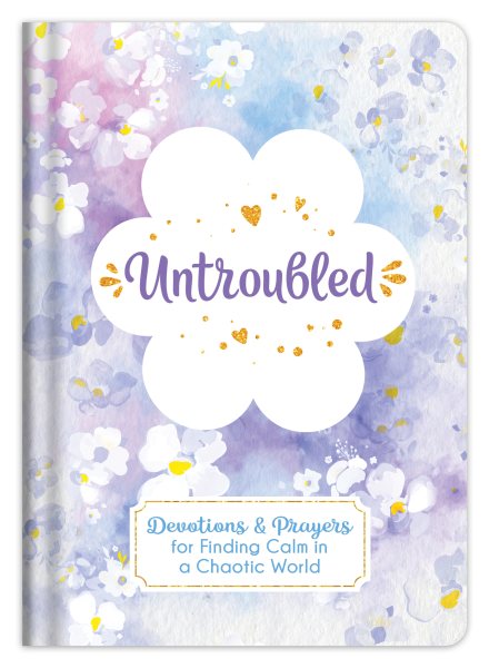 Untroubled: Devotions and Prayers for Finding Calm in a Chaotic World cover