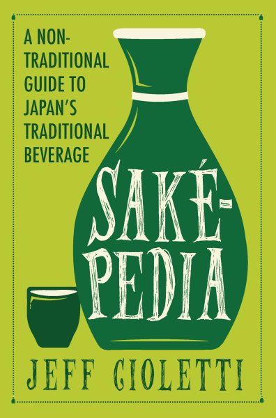 Sakepedia: A Non-Traditional Guide to Japan’s Traditional Beverage