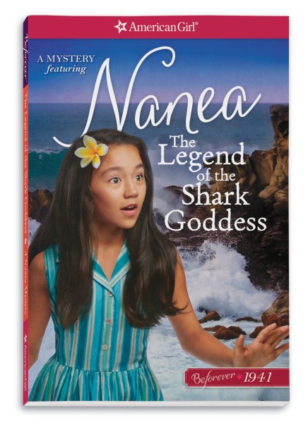 The Legend of the Shark Goddess: A Nanea Mystery (American Girl Beforever 1941: Nanea Mystery)