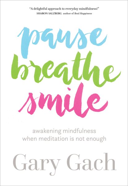 Pause, Breathe, Smile: Awakening Mindfulness When Meditation Is Not Enough cover