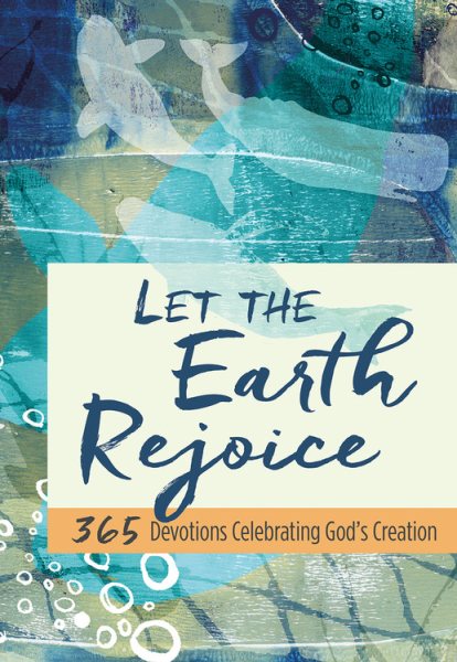 Let the Earth Rejoice: 365 Devotions Celebrating God's Creation cover