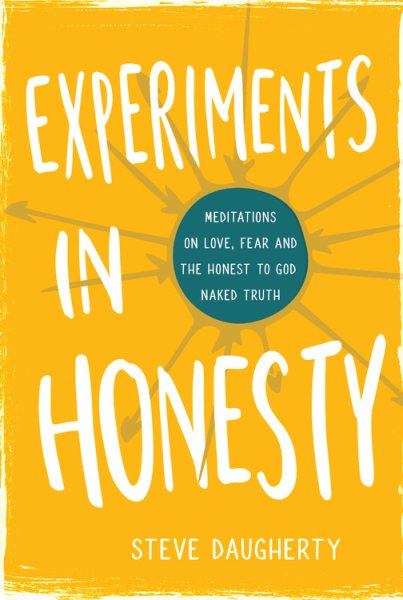 Experiments in Honesty: Meditations on Love, Fear and the Honest to God Naked Truth cover