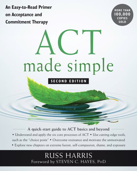 ACT Made Simple: An Easy-to-Read Primer on Acceptance and Commitment Therapy (The New Harbinger Made Simple Series) cover