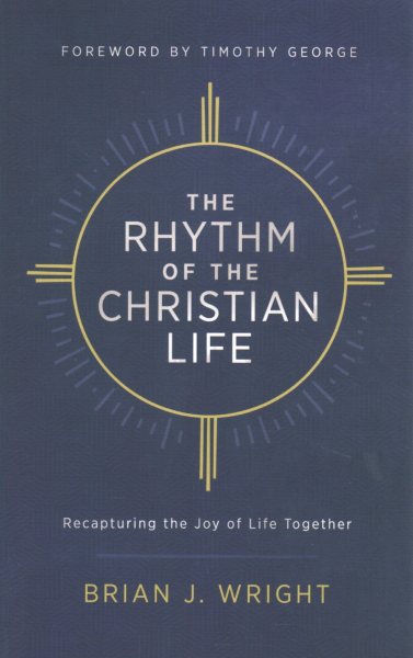 The Rhythm of the Christian Life: Recapturing the Joy of Life Together cover
