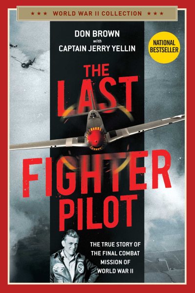 The Last Fighter Pilot: The True Story of the Final Combat Mission of World War II (World War II Collection) cover