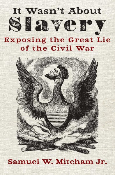 It Wasn't About Slavery: Exposing the Great Lie of the Civil War cover