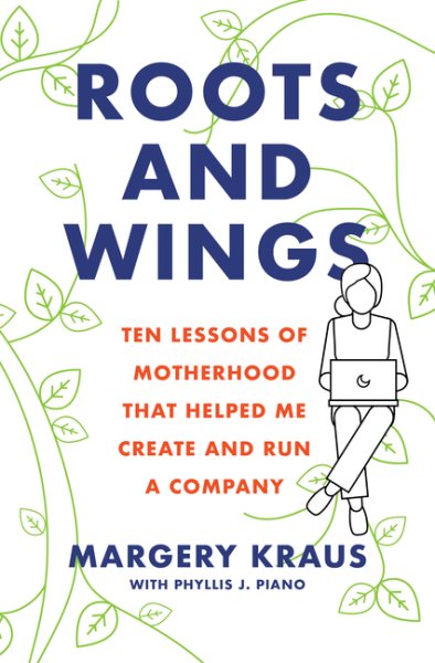 Roots and Wings: Ten Lessons of Motherhood that Helped Me Create and Run a Company cover