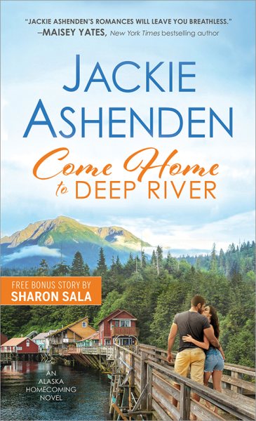 Come Home to Deep River: Alaska Welcomes You Home in this Charming Small Town with a Big Heart (Alaska Homecoming, 1)