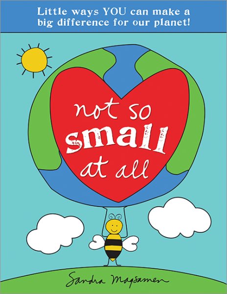 Not So Small at All: A Sustainability Picture Book for Kids with Little Ways YOU Can Make a Big Difference for Our Planet! (All About YOU Encouragement Books)