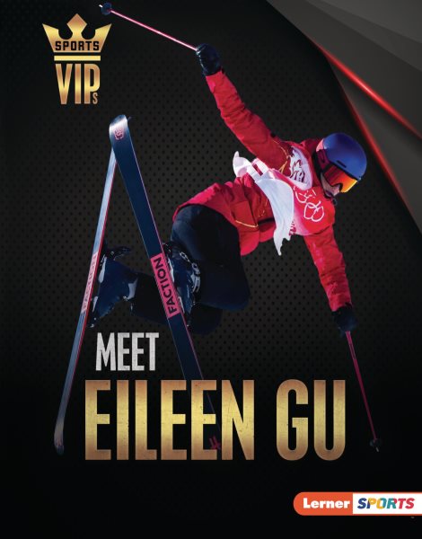 Meet Eileen Gu: Skiing Superstar (Sports VIPs (Lerner ™ Sports))