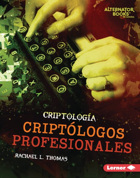 Criptólogos profesionales (Professional Cryptologists) (Criptología (Cryptology) (Alternator Books ® en español)) (Spanish Edition)