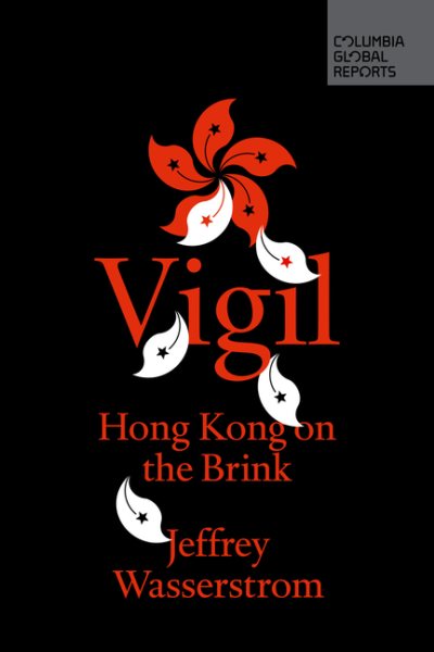 Vigil: Hong Kong on the Brink (Columbia Global Reports) cover