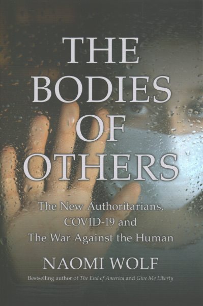 The Bodies of Others: The New Authoritarians, COVID-19 and The War Against the Human cover