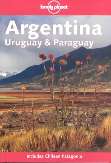Lonely Planet Argentina, Uruguay and Paraguay (Includes Chilean Patagonia)