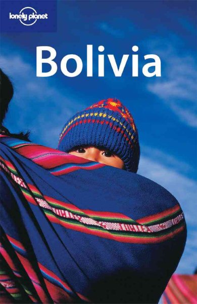 Lonely Planet Bolivia (Lonely Planet Bolivia: Travel Survival Kit)